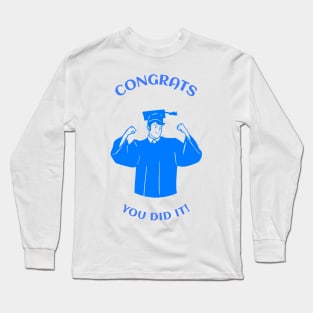 Congrats You Did It! Long Sleeve T-Shirt